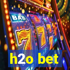 h2o bet